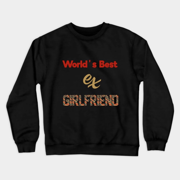 World's Best Ex Girlfriend Crewneck Sweatshirt by Yourfavshop600